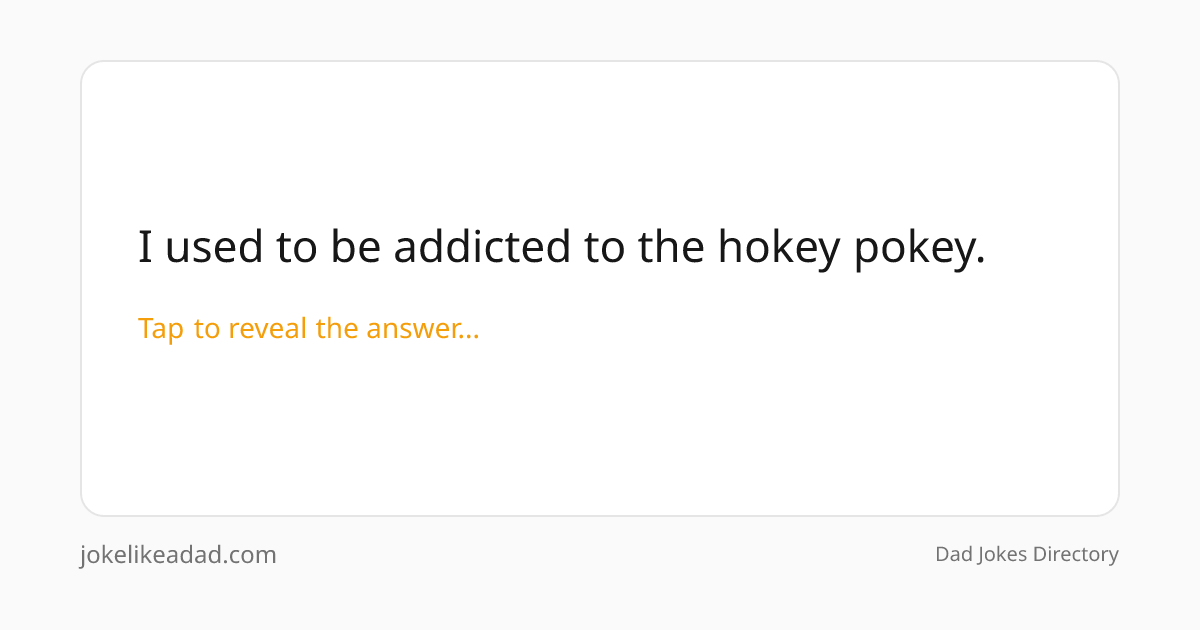 I used to be addicted to the hokey pokey. | Funny Dad Jokes ...