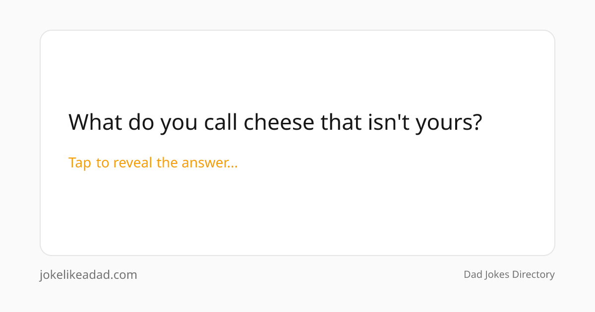 What do you call cheese that isn't yours? | Food Dad Jokes ...