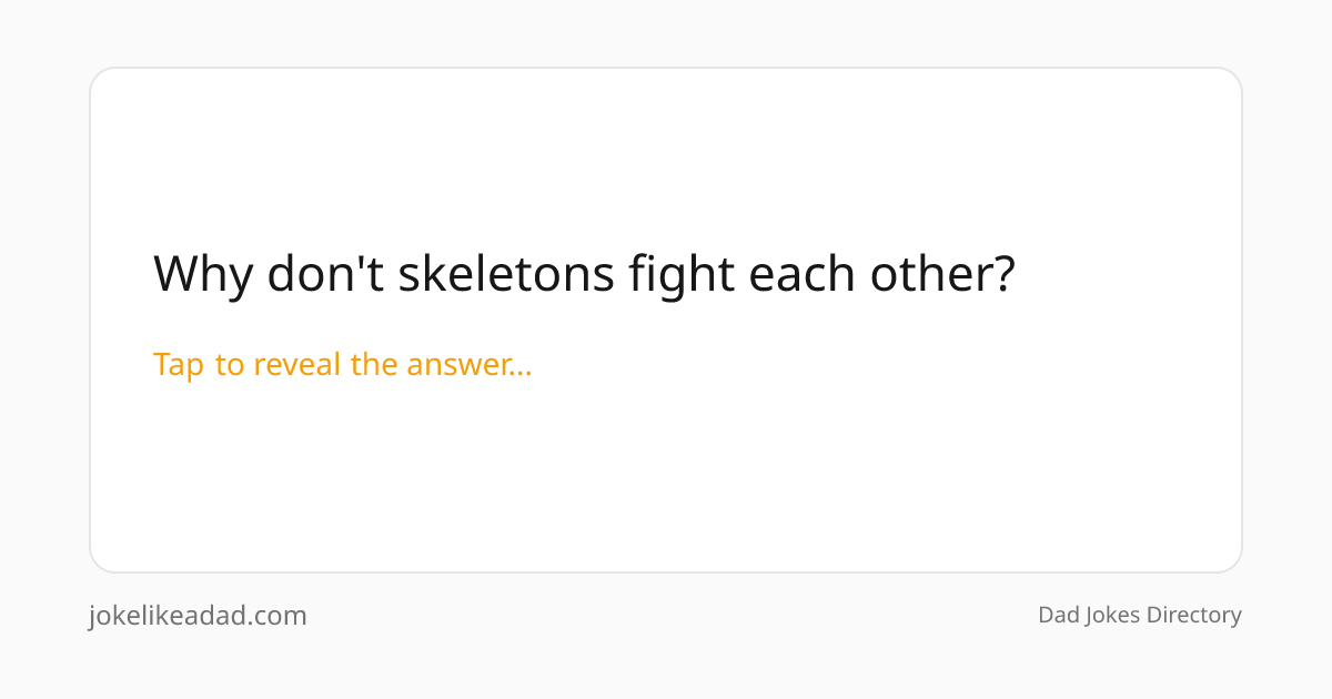 Why don't skeletons fight each other? | Bad Dad Jokes | JokeLikeaDad.com
